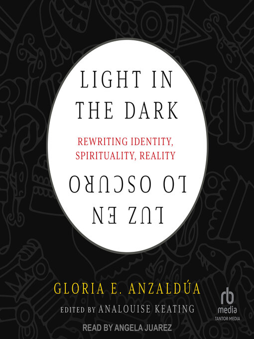 Title details for Light in the Dark/Luz en lo Oscuro by Gloria E. Anzaldúa - Available